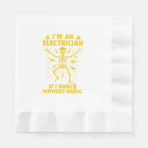 Im An Electrician If I Dance Without Music Napkin