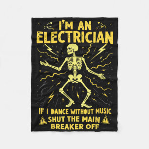 Im An Electrician If I Dance Without Music Shut Th Fleece Blanket