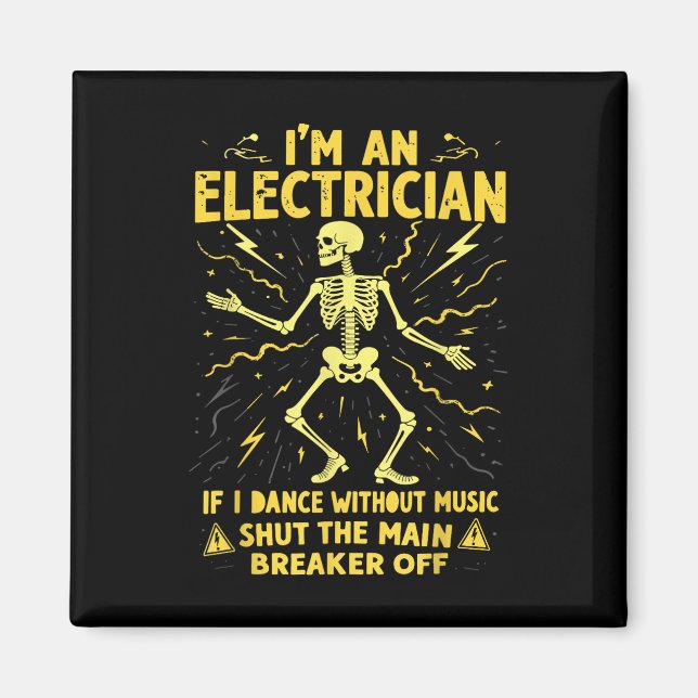 Im An Electrician If I Dance Without Music Shut Th Magnet (Front)