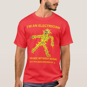 Im An Electrician If I Dance Without Music Shuthe T-Shirt