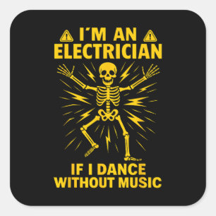 Im An Electrician If I Dance Without Music Square Sticker