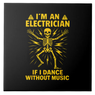 Im An Electrician If I Dance Without Music Tile