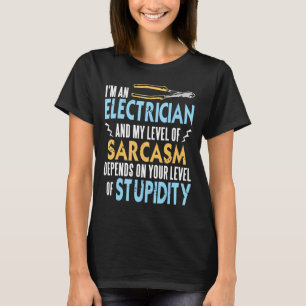 I'm An Electrician & My Level Of Sarcasm   Present T-Shirt