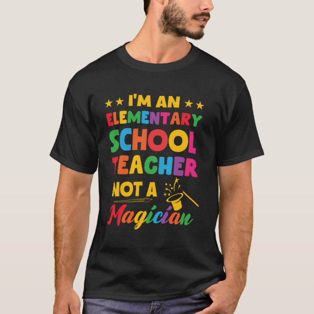 I'M An Elementary School Teacher Funny Back To Sch T-Shirt (Front)