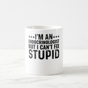 I'M An Endocrinologist But I Can't Fix Stupid Coffee Mug
