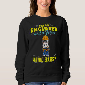 I'm An Engineer And A Mom Nothing Scares Me Sweatshirt