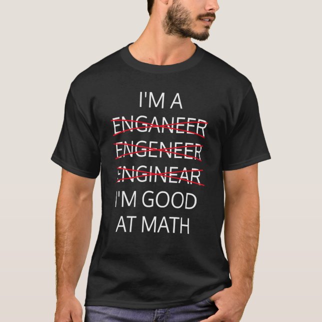 I'm an Engineer  good in math Physics Science Nerd T-Shirt (Front)