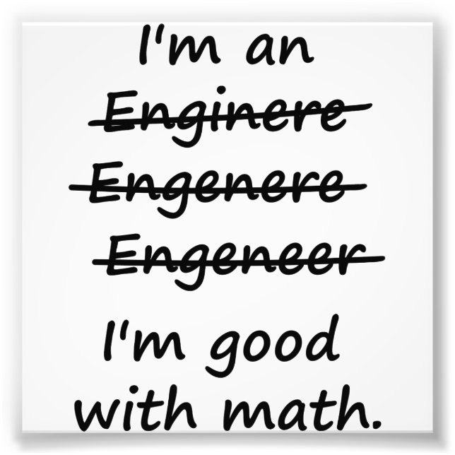 I'm an Engineer I'm Good at Math Photo Print (Front)