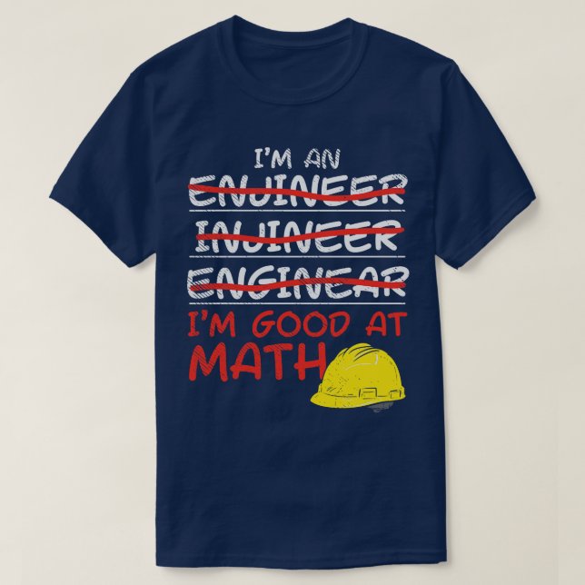 Im An Engineer Im Good At Math T-Shirt (Design Front)