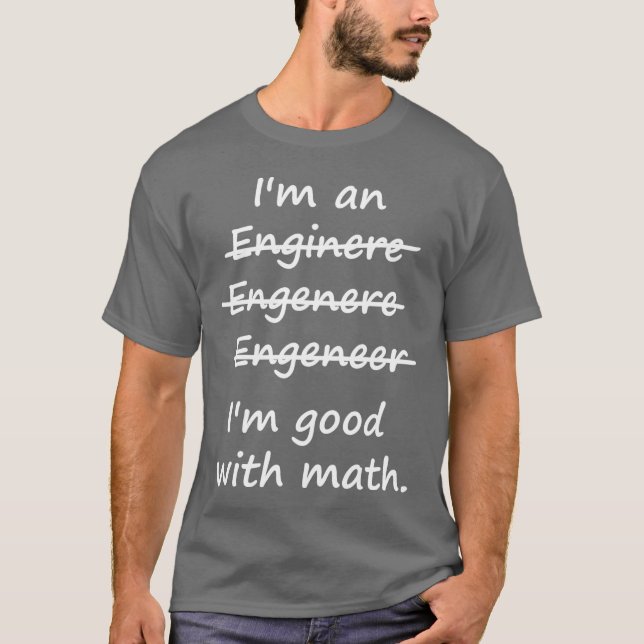 I'm an Engineer I'm Good at Math T-Shirt (Front)