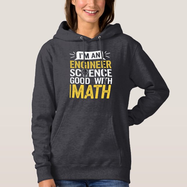 I'm an Engineer Science Good with Math Hoodie (Front)