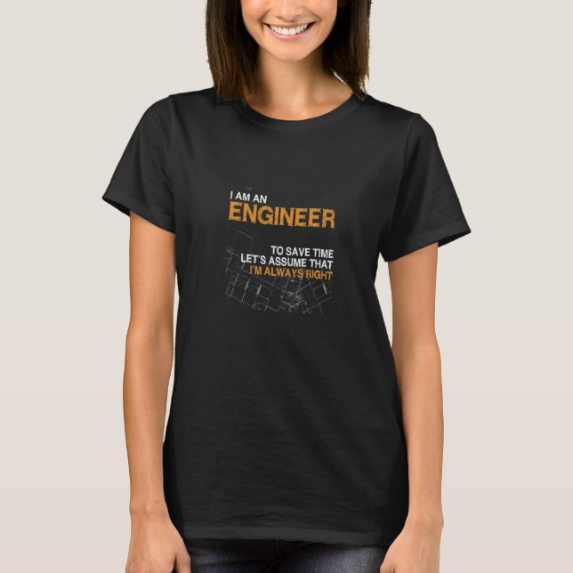 Im An Engineer To Save Time I'm Always Right  Prem T-Shirt (Front)