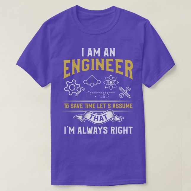 Im An Engineer To Save Time Lets Assume Im Always  T-Shirt (Design Front)