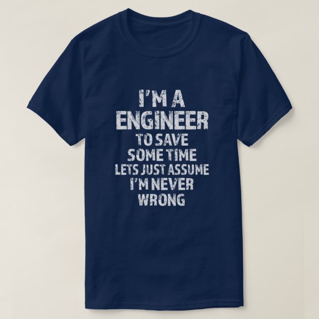 I'm an Engineer to save time let's assume T-Shirt (Design Front)