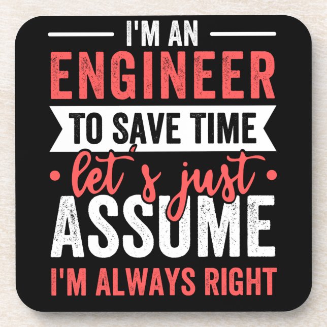 I'm AN ENGINEER, To Save Time Let's Just Assume Coaster (Front)