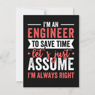 I'm AN ENGINEER, To Save Time Let's Just Assume The Date