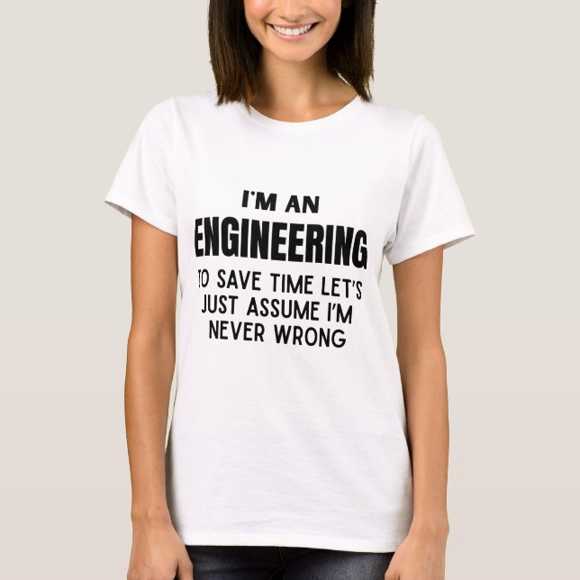 I'm An Engineering- Funny Engineering Joke T-Shirt (Front)