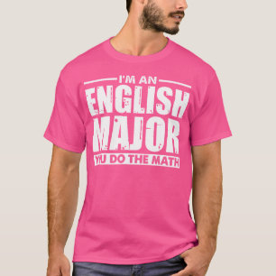 I'M An English Major You Do The Math Funny Literar T-Shirt