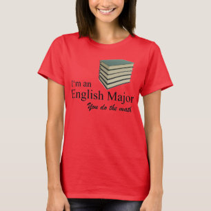 I'm an English Major you do the math. T-Shirt