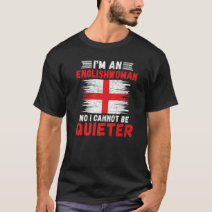Im an Englishwoman no i cannot be quieter Englishw T-Shirt