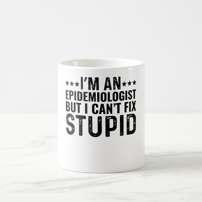 I'M An Epidemiologist But I Can't Fix Stupid Coffee Mug (Center)
