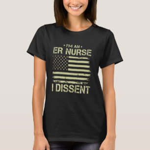 I'm an ER NURSE I Dissent American Flag for Men Wo T-Shirt