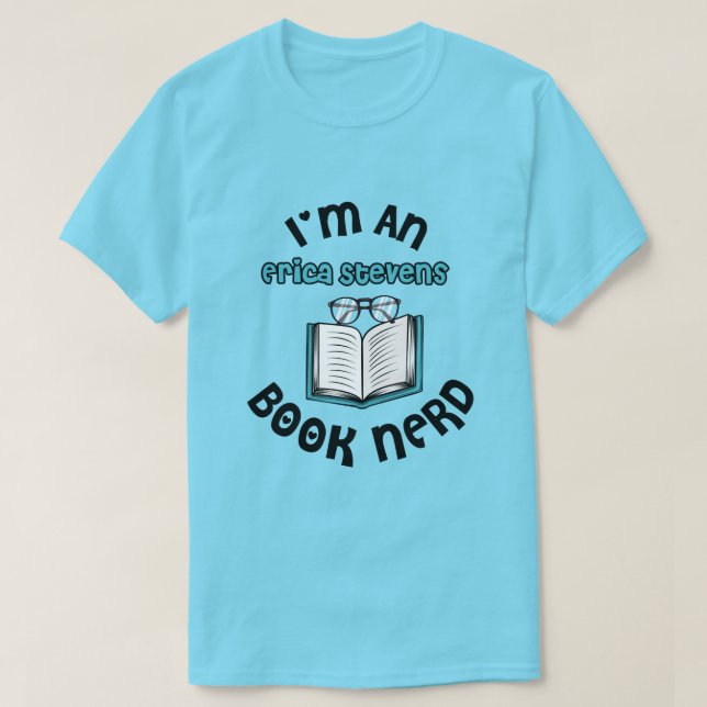 I'm An Erica Stevens Book Nerd T-Shirt (Design Front)