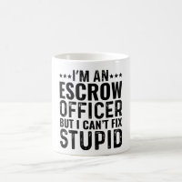 I'M An Escrow Officer But I Can't Fix Stupid