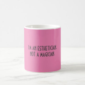 I'M AN ESTHETICIAN, NOT A MAGICIAN. ||| {MUG} COFFEE MUG