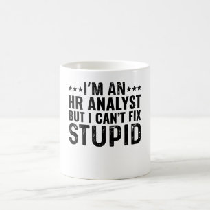 I'M An HR Analyst But I Can't Fix Stupid Coffee Mug