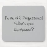 I'm an HR Professional Superpower Office Work Mouse Pad<br><div class="desc">This design was created though digital art. It may be personalized in the area provide or customizing by choosing the click to customize further option and changing the name, initials or words. You may also change the text color and style or delete the text for an image only design. Contact...</div>