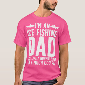 I'M An Ice Fishing Dad Ice Fisherman Ice Fisher T-Shirt
