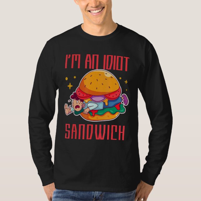I'm An Idiot Sandwich Mixed Food Sandwich T-Shirt (Front)