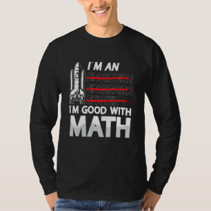 I'm An I'm Good With Math Engineering Aerospace En T-Shirt