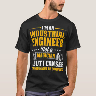 Im An Industrial Engineer Not A Magician T-Shirt