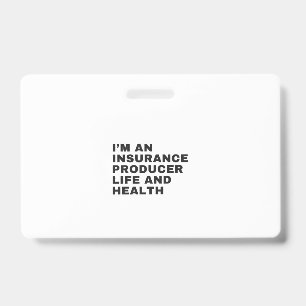 I'M AN INSURANCE PRODUCER LIFE AND HEALTH ID BADGE