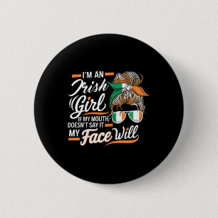 I'm An Irish Girl If My Mouth Doesn't Say It My Fa 6 Cm Round Badge