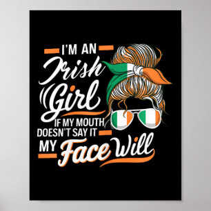 I'm An Irish Girl If My Mouth Doesnt Say It My Fac Poster