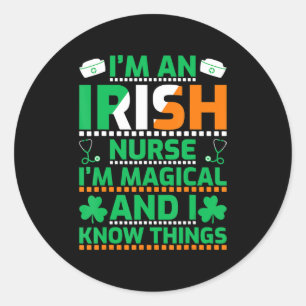 I'm An Irish Nurse I'm Magical and I Know Thing St Classic Round Sticker