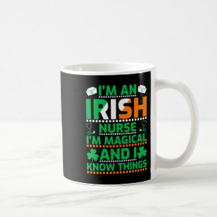 I'm An Irish Nurse I'm Magical and I Know Thing St Coffee Mug