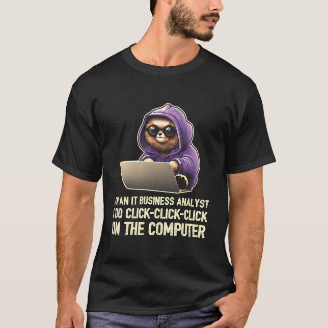 I'M An It Business Analyst I Do Click-Click-Click T-Shirt (Front)