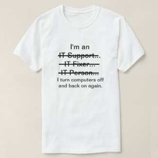 I'm an IT Support, Fixer, Person... T-Shirt