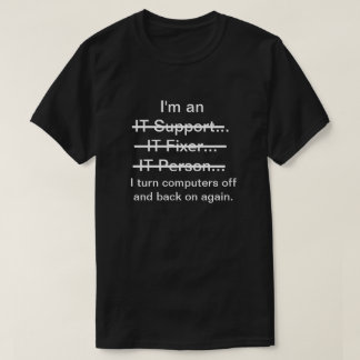 I'm an IT Support, Fixer, Person... (white text) T-Shirt