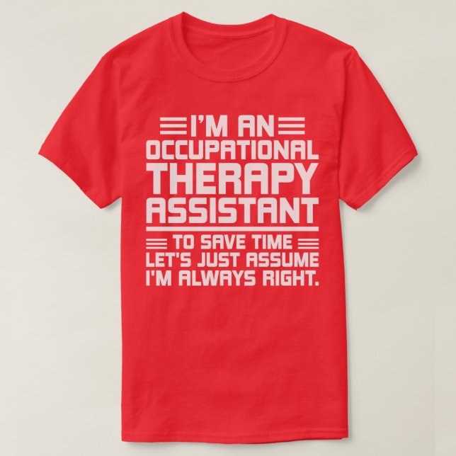 Im an occupational therapy assistant to save time  T-Shirt (Design Front)