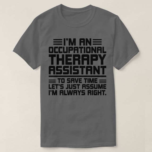 Im an occupational therapy assistant to save time  T-Shirt (Design Front)
