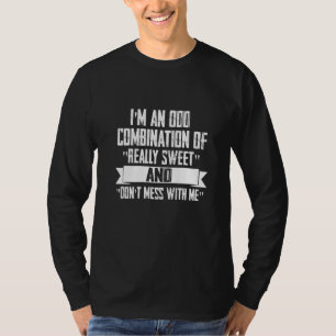 I'm An Odd Combination Funny  Sayings Men Women T-Shirt