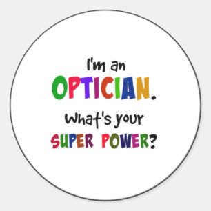 I'm an Optician. What's Your Super Power? Classic Round Sticker