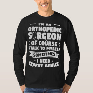 I'm An Orthopaedic Surgeon Of Course I Talk To Mys T-Shirt