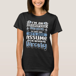 I'm an Orthopedic Surgeon To save time T-Shirt