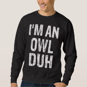 I'm an Owl Duh Halloween Costume Sweatshirt